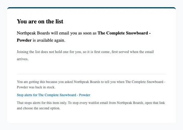 The waitlist confirmation email, headed You are on the list, naming the item, with the first come, first served line and an unsubscribe footer.